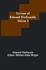 Letters of Edward FitzGerald, Volume I