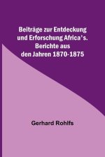 Beiträge zur Entdeckung und Erforschung Africa's.; Berichte aus den Jahren 1870-1875