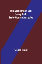Die Dichtungen von Georg Trakl; Erste Gesamtausgabe