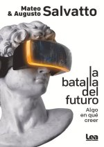 La Batalla del Futuro: Algo En Qué Creer