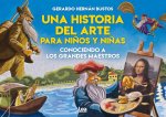 Una Historia del Arte Para Ni?os Y Ni?as: Conociendo a Los Grandes Maestros