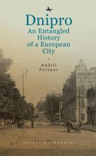 Dnipro: An Entangled History of a European City