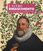 altro Rinascimento. Ulisse Aldrovandi e le meraviglie del mondo