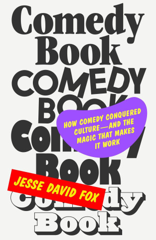 Comedy Book: The Story of How Comedy Conquered Culture-And the Magic That Makes It Work