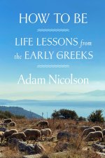 How to Be: Travels with the Early Greek Thinkers