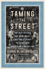 Taming the Street: The Old Guard, the New Deal, and the Battle for the Soul of the American Market