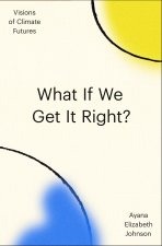 What If We Get It Right?: Visions of Climate Futurism