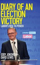 Diary of an Election Victory: Labor's rise to power