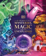 The Book of Mysteries, Magic, and the Unexplained: Unlock the Secrets of the Supernatural