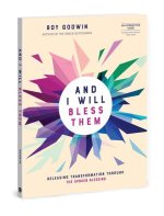 And I Will Bless Them: Releasing Transformation Through the Simplicity of the Spoken Blessing