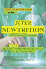 Live Longest Book 1: Super Newtrition: The Micronutrient Revolution: Super Newtrition