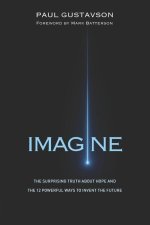 Imagine: The Surprising Truth about Hope and The 12 Powerful Ways to Invent the Future