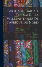 Carthage, Timgad, Tébessa et Les Villes Antiques de l'Afrique du Nord