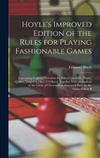 Hoyle's Improved Edition of the Rules for Playing Fashionable Games: Containing Copious Directions for Whist, Quadrille, Piquet, Quinze, Vingt-Un [And