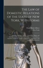 The Law of Domestic Relations of the State of New York, With Forms: Including Marriage, Divorce, Separation, Rights and Liabilities of Married Women,