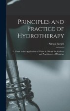 Principles and Practice of Hydrotherapy: A Guide to the Application of Water in Disease for Students and Practitioners of Medicine
