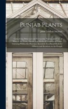 Punjab Plants: Comprising Botanical and Vernacular Names, and Uses of Most of the Trees, Shrubs, and Herbs of Economical Value, Growi