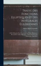 Traité Des Fonctions Elliptiques Et Des Intégrales Eulériennes: (1826) Méthodes Pour Construire Les Tables Elliptiques. Recueil Des Tables Elliptiques
