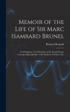 Memoir of the Life of Sir Marc Isambard Brunel: Civil Engineer, Vice-President of the Royal Society, Corresponding Member of the Institute of France,