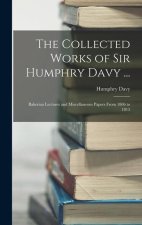 The Collected Works of Sir Humphry Davy ...: Bakerian Lectures and Miscellaneous Papers From 1806 to 1815