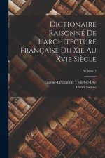 Dictionaire Raisonné De L'architecture Française Du Xie Au Xvie Si?cle; Volume 7