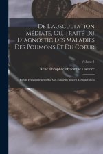 De L'auscultation Médiate, Ou, Traité Du Diagnostic Des Maladies Des Poumons Et Du Coeur: Fondé Principalement Sur Ce Nouveau Moyen D'exploration; Vol