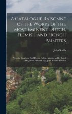 A Catalogue Raisonné of the Works of the Most Eminent Dutch, Flemish and French Painters: Nicholas Berghem, Paul Potter, Adrian Vander Velde, Karel Du