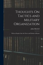 Thoughts On Tactics and Military Organization: With an Enquiry Into the Power and Position of Russia