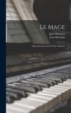 Le Mage: Opéra En Cinq Actes Et Six Tableaux