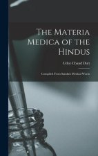 The Materia Medica of the Hindus: Compiled From Sanskrit Medical Works