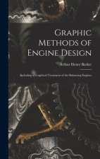 Graphic Methods of Engine Design: Including a Graphical Treatment of the Balancing Engines