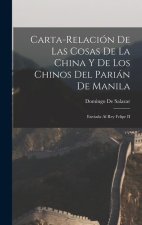Carta-Relación De Las Cosas De La China Y De Los Chinos Del Parián De Manila: Enviada Al Rey Felipe II