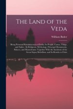 The Land of the Veda: Being Personal Reminiscences of India; Its People, Castes, Thugs, and Fakirs; Its Religions, Mythology, Principal Monu