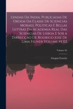 Lendas da India. Publicadas de ordem da Classe de sciencias moraes, politicas e bellas lettras da Academia real das sciencias de Lisboa e sob a dirrec