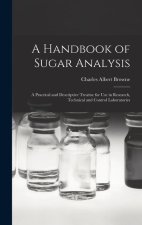 A Handbook of Sugar Analysis: A Practical and Descriptive Treatise for use in Research, Technical and Control Laboratories