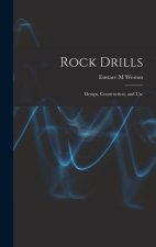 Rock Drills; Design, Construction, and Use