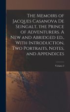 The Memoirs of Jacques Casanova de Seingalt, the Prince of Adventurers. A new and Abridged ed., With Introduction, two Portraits, Notes, and Appendice