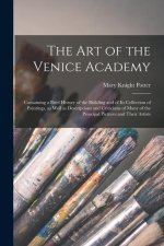The art of the Venice Academy: Containing a Brief History of the Building and of its Collection of Paintings, as Well as Descriptions and Criticisms