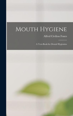 Mouth Hygiene; a Text-book for Dental Hygienists