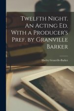Twelfth Night. An Acting ed. With a Producer's Pref. by Granville Barker
