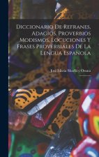 Diccionario de refranes, adagios, proverbios modismos, locuciones y frases proverbiales de la lengua espanola: 2