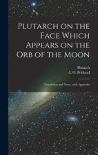 Plutarch on the face which appears on the orb of the Moon: Translation and notes, with appendix