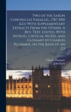 Two of the Saxon Chronicles Parallel, (787-1001 A.D.) With Supplementary Extracts From the Others. A rev. Text, Edited, With Introd., Critical Notes,