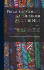 From the Congo to the Niger and the Nile; an Account of the German Central African Expedition of 1910-1911; Volume 1