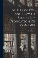 Self-control and how to Secure it = (L'éducation de Soi-m?me)