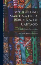 Antigüedad Maritima De La Republica De Cartago: Con El Periplo De Su General Hannon
