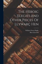 The Heroic Elegies And Other Pieces Of Llywarç Hen