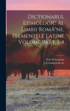 Dictionarul etimologic al limbii Rom?(R)ne, elementele Latine Volume Part. 1-4