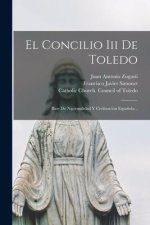 El Concilio Iii De Toledo: Base De Nacionalidad Y Civilización Espa?ola...