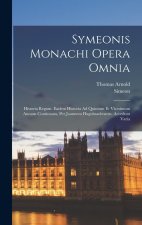 Symeonis Monachi Opera Omnia: Historia Regum. Eadem Historia Ad Quintum Et Vicesimum Annum Continuata, Per Joannem Hagulstadensem. Accedunt Varia